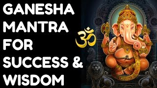 GANESHA MANTRA FOR SUCCESS amp WISDOM  VERY POWERFUL [upl. by Coster169]