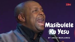 Masibulele Ku Yesu by Solly Mahlangu [upl. by Neleb]