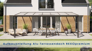 Alu Terrassenüberdachung Montageanleitung REXOpremium  Terrassendach selbst bauen Aktuell [upl. by Hollingsworth]