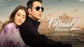 Filhaal 2  Full Song  2021  Akshay Kumar  Nupur Sanon  B paraak [upl. by Jamaal]