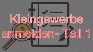 Kleingewerbe anmelden – Teil 1 [upl. by Molli]