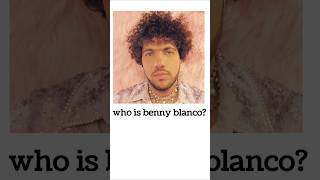 Who is Benny blanco [upl. by Anaya137]