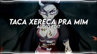 Taca Xereca pra mim edit audio [upl. by Chance]