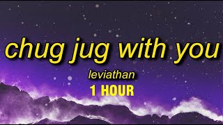 1 HOUR Leviathan  Chug Jug With You Lyrics [upl. by Falk]