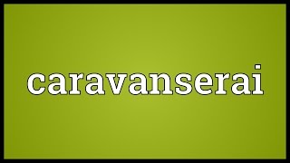 Caravanserai Meaning [upl. by Amaj]