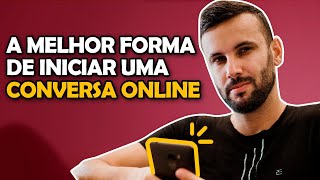 COMO INICIAR CONVERSA ONLINE  MELHOR FORMA POSSÍVEL [upl. by Koh889]