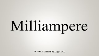 How To Say Milliampere [upl. by Trueblood]