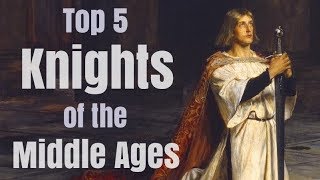 Top 5 Greatest Knights in Medieval History [upl. by Acemahs]