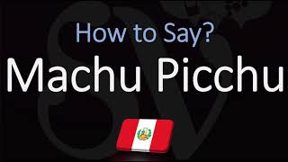 How to Pronounce Machu Picchu CORRECTLY [upl. by Hasin578]