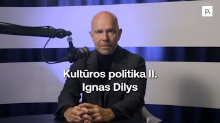 Kultūros politika II Ignas Dilys [upl. by Niccolo]