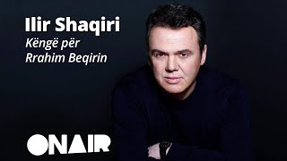 Ilir Shaqiri  Këngë për Rrahim Beqirin [upl. by Laurance]