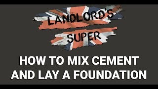 Landlords Super Guide  How To Mix Cement and Lay a Foundation [upl. by Rialcnis398]