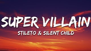 Stileto amp Silent Child  Super Villain Lyrics feat Kendyle Paige [upl. by Eylsel]