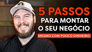 COMO ABRIR UM NEGÓCIO COM POUCO DINHEIRO c 5 passos PRÁTICOS e SIMPLES [upl. by Shulem]