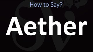 How to Pronounce Aether CORRECTLY [upl. by Tomi]