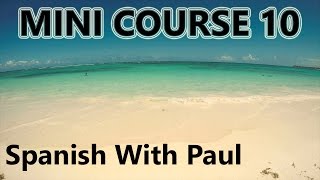 Learn Spanish With Paul  Mini Course 10 [upl. by Ashwell]