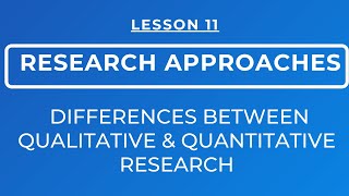 LESSON 11  DIFFERENCES BETWEEN QUALITATIVE AND QUANTITATIVE RESEARCH APPROACHES [upl. by Findley728]