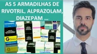 As 5 Armadilhas do Rivotril Clonazepam Diazepam e Alprazolam [upl. by Enirual526]