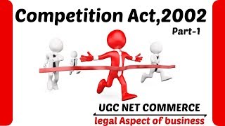 Competition Act  2002 Part1  Ugc Net Commerce  Legal Aspect Of Business [upl. by Aihsatsan]