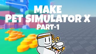 How to Make PET SIMULATOR X in ROBLOX  Part1 [upl. by Cid954]