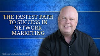 The Fastest Path to Success in Network Marketing [upl. by Argyres]