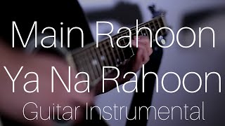 Main Rahoon Ya Na Rahoon Armaan Malik  AZ Guitar Instrumental Cover [upl. by Skylar]