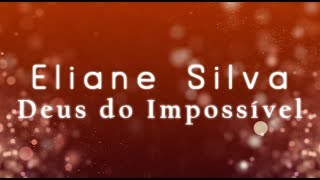 DEUS DO IMPOSSÍVEL  ELIANE SILVA  LÍRYC VÍDEO [upl. by Ardnuasal]