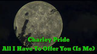 Charley Pride  All I Have To Offer You Is Me lyrics [upl. by Rocky]