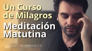 Un Curso de Milagros  Meditación Matutina [upl. by Elohcin]