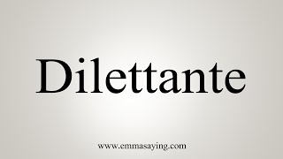 How To Say Dilettante [upl. by Ykcor]