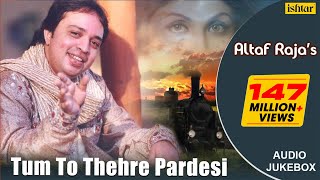 Tum To Thehre Pardesi  AltafRaja  Hindi Romantic Songs  AUDIO JUKEBOX  breakup sadsong [upl. by Nodnarbal19]