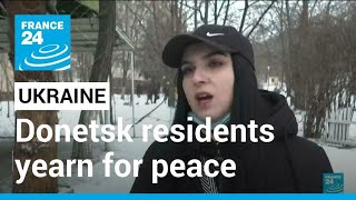 Donetsk residents yearn for peace and stability as UkraineRussia tensions rise • FRANCE 24 [upl. by Grounds]