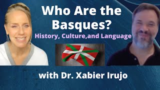 Who Are the Basques History Culture and Language with Dr Xabier Irujo  Ep 16 [upl. by Hamaso76]