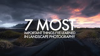 Landscape Photography  7 Most Important Things Ive Learned [upl. by Ellerahs]