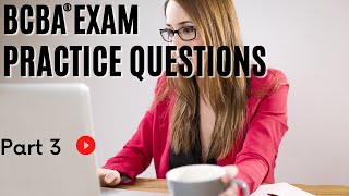 BCBA® Practice Questions  Behavior Analyst Exam Practice Questions  Part 3 [upl. by Namzed]