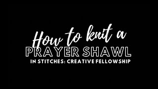 How to Knit a Prayer Shawl [upl. by Accemahs294]