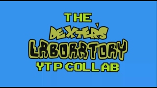 The Dexters Laboratory YTP Collab [upl. by Anwahs]