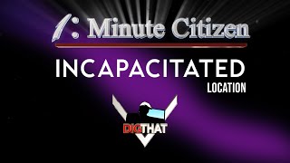 Incapacitated Location  1 Minute Citizen [upl. by Nidnal]