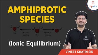 Amphiprotic Species Ionic Equilibrium  IIT JEE  Vineet Khatri  ATP STAR [upl. by Fine229]