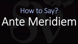 How to Pronounce Ante Meridiem CORRECTLY Meaning amp Pronunciation Latin [upl. by Niuq]