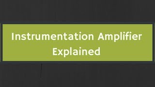 Instrumentation Amplifier Explained with Derivation [upl. by Chilcote]