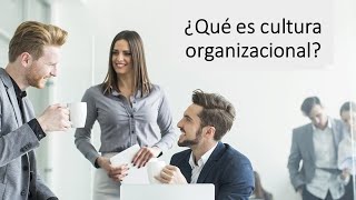 ¿QUÉ ES CULTURA ORGANIZACIONAL [upl. by Knox]