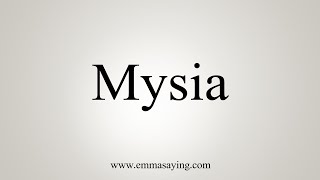 How To Say Mysia [upl. by Hallagan449]