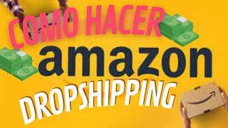 Como Hacer Dropshipping en Amazon 2023 [upl. by Krawczyk]