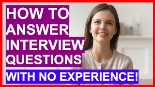 How To Answer Interview Questions With NO EXPERIENCE PASS Your Interview [upl. by Enelkcaj]