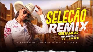 SELEÇÃO REMIX SERTANEJO AS  TOCADAS PRA PAREDÃO BY WILLIAMIX [upl. by Waugh52]