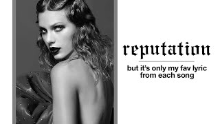 reputation by taylor swift but its only my favourite lyric from each song [upl. by Attecnoc819]