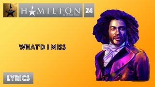 24 Hamilton  Whatd I Miss MUSIC LYRICS [upl. by Baskett]