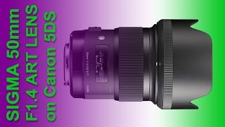 The Sigma 50mm F14 DG HSM Art Lens Reviewed  Tested on Canon 5DS [upl. by Eob]