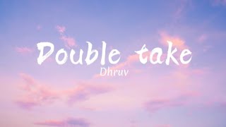 Dhruv Double Take Lyrics [upl. by Decamp]